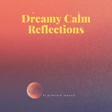 Dreamy Calm Reflections
