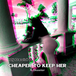 Cheaper To Keep Her