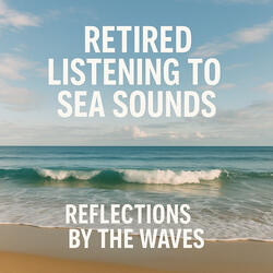Retired Listening to Sea Sounds, Memories to the Rhythm of Water