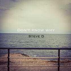 Don't know why