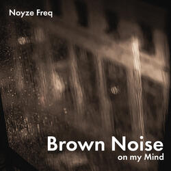 Brown Noise on my Mind