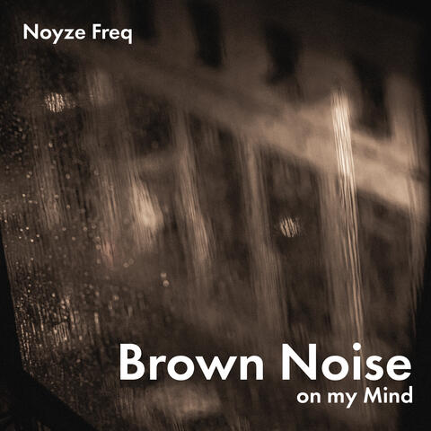 Brown Noise on my Mind