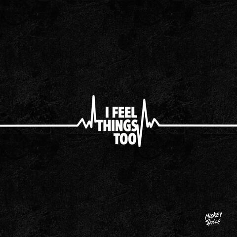 I Feel Things Too