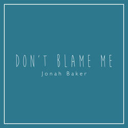 Don't Blame Me