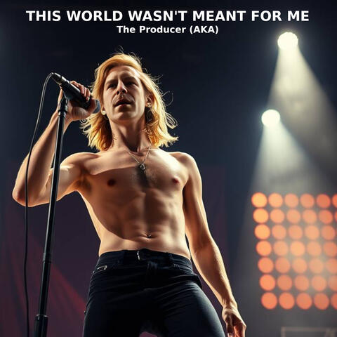 This World Wasn't Meant For Me