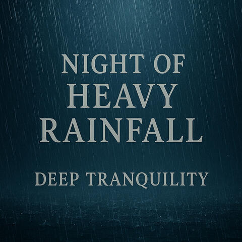 Night of Heavy Rainfall, Deep Tranquility