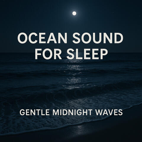 Ocean Sound for Sleep, Gentle Midnight Waves