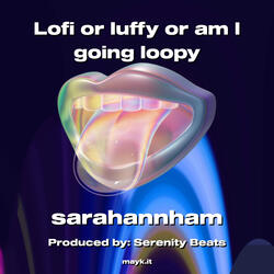 Lofi or luffy or am I going loopy