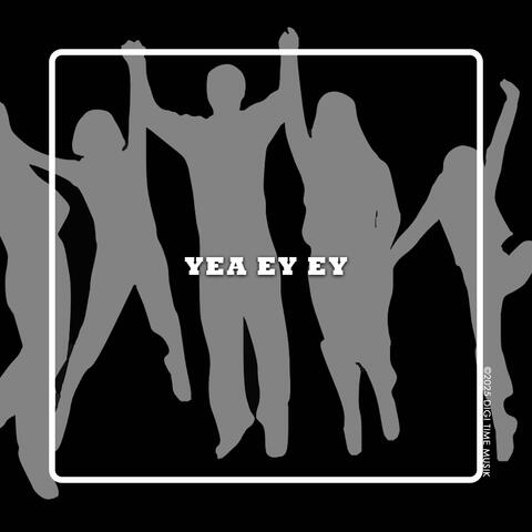 Yea Ey Ey