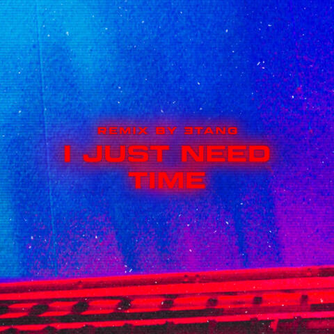 i just need time (Remix)
