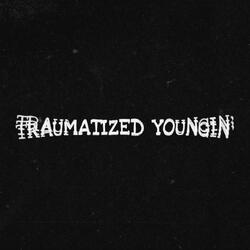 Traumatized Youngin'