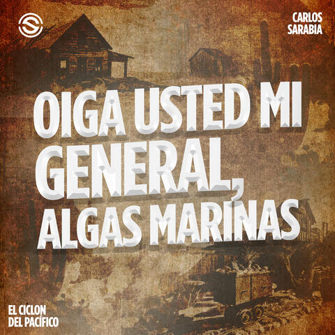 Oiga usted mi general / Algas marinas