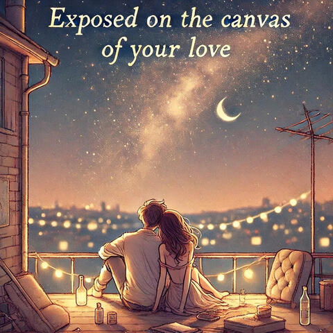 Exposed on the Canvas of Your Love