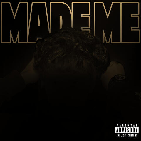 Made Me