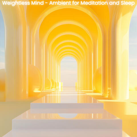Weightless Mind - Ambient for Meditation and Sleep