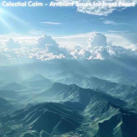 Celestial Calm - Ambient Tones for Inner Peace