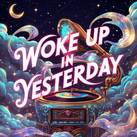 Woke Up in Yesterday