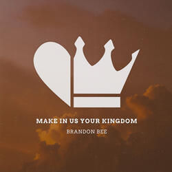 Make in Us Your Kingdom