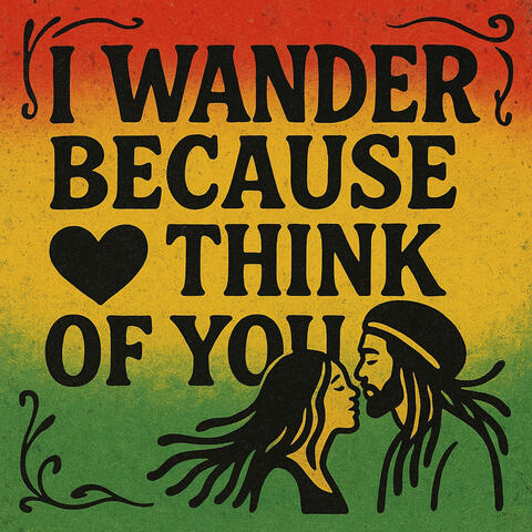 I Wander Because I Think of You