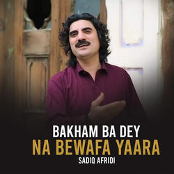 Bakham Ba Dey Na Bewafa Yaara