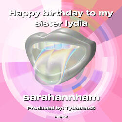 Happy birthday to my sister lydia