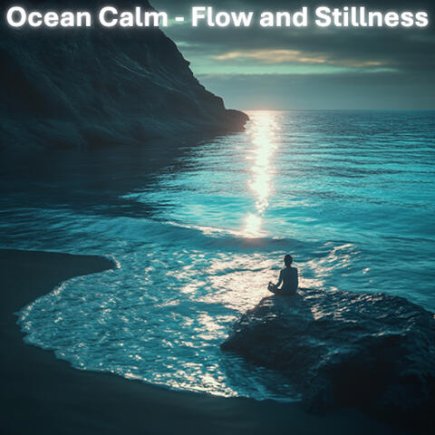 Ocean Calm - Flow and Stillness