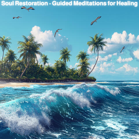 Soul Restoration - Guided Meditations for Healing