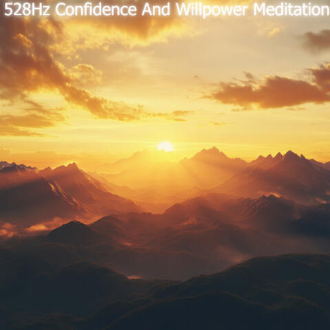 528Hz Confidence And Willpower Meditation