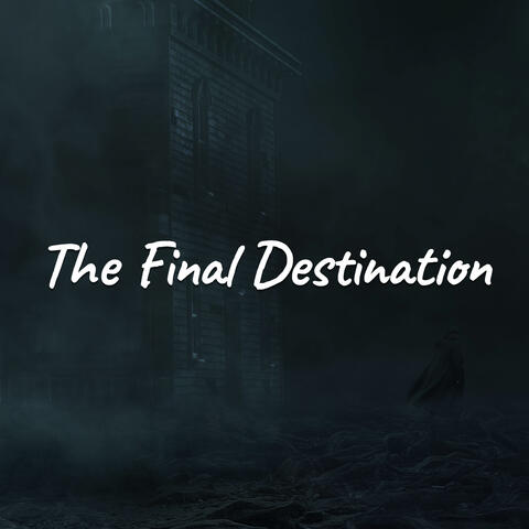 THE FINAL DESTINATION
