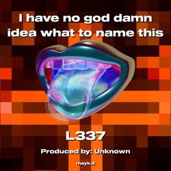 I have no god damn idea what to name this