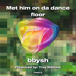 Met him on da dance floor