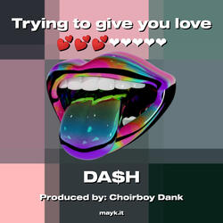 Trying to give you love