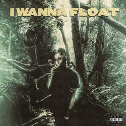 I Wanna Float