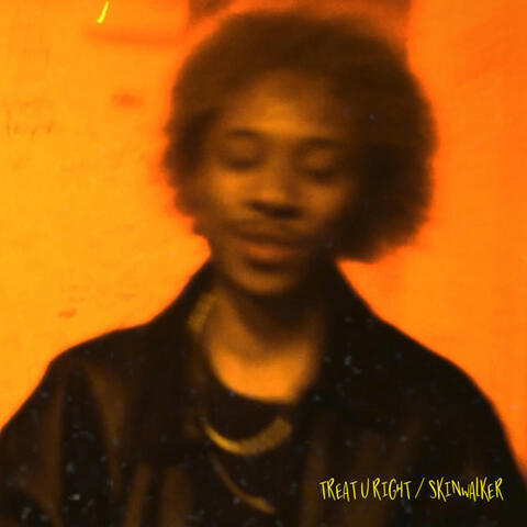 TREAT U RIGHT / SKINWALKER