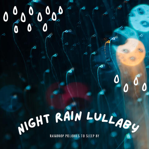 Night Rain Lullaby - Raindrop Melodies to Sleep By