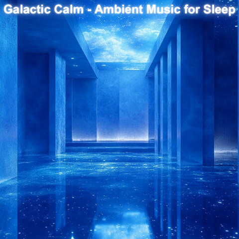 Galactic Calm - Ambient Music for Sleep