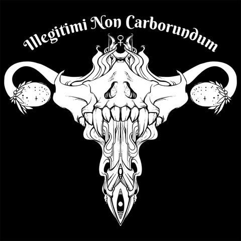Illegitimi Non Carborundum
