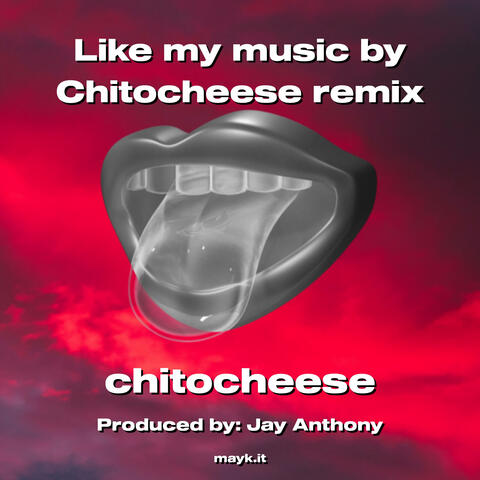 Like my music by Chitocheese remix