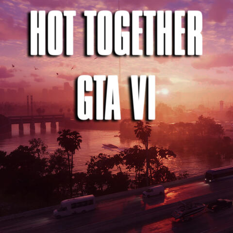 Hot Together (from "GTA VI")