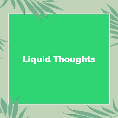 Liquid Thoughts