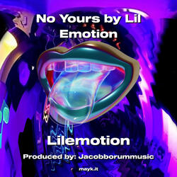 No Yours by Lil Emotion