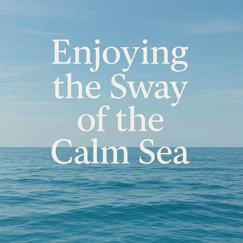 Enjoying the Sway of the Calm Sea