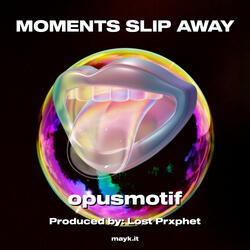 MOMENTS SLIP AWAY