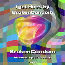 I get Hoes by BrokenCondom