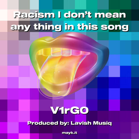 Racism I don’t mean any thing in this song