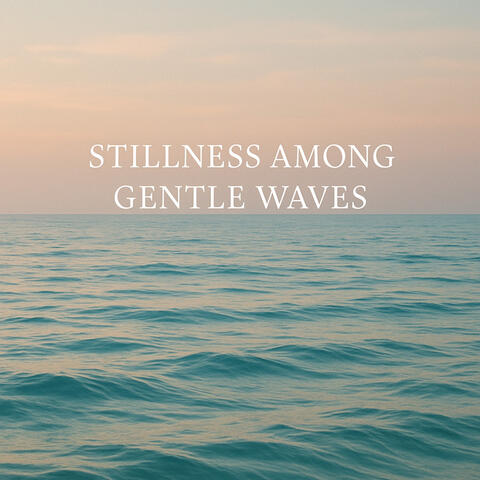Stillness Among Gentle Waves