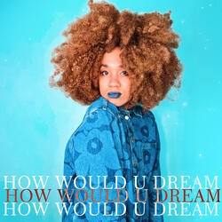 How Would U Dream