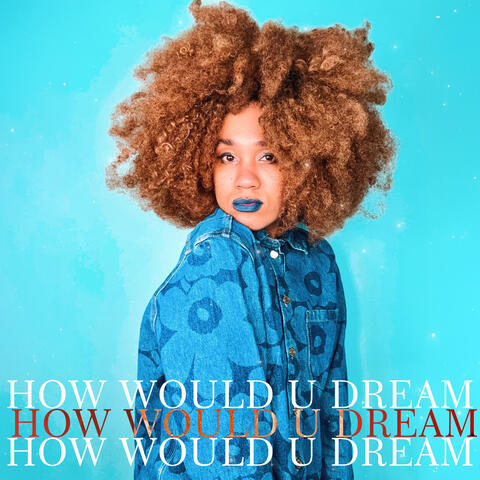 How Would U Dream
