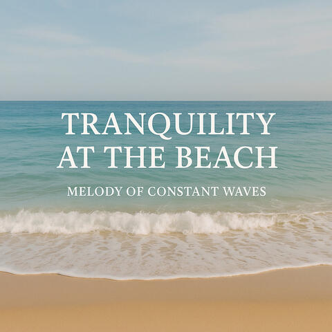 Tranquility at the Beach, Melody of Constant Waves