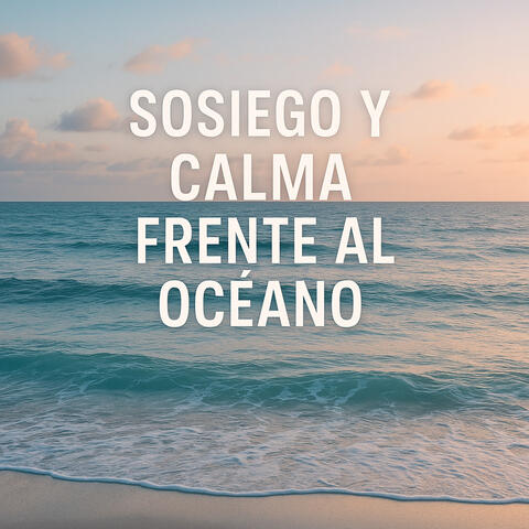 Sosiego y Calma Frente al Océano